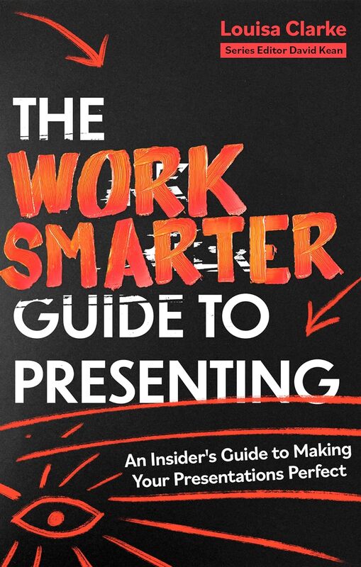 "The Work Smarter Guide to Presenting: An Insider's Guide to Making Your Presentations Perfect" "The Work Smarter Guide to Presenting: An Insider's Guide to Making Your Presentations Perfect"